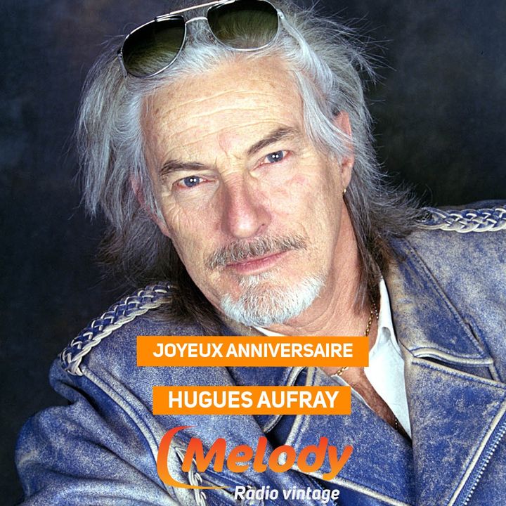 Toute l'équipe de Melody Radio souhaite un joyeux anniversaire à Hugues Aufray né un 18 août 🎂