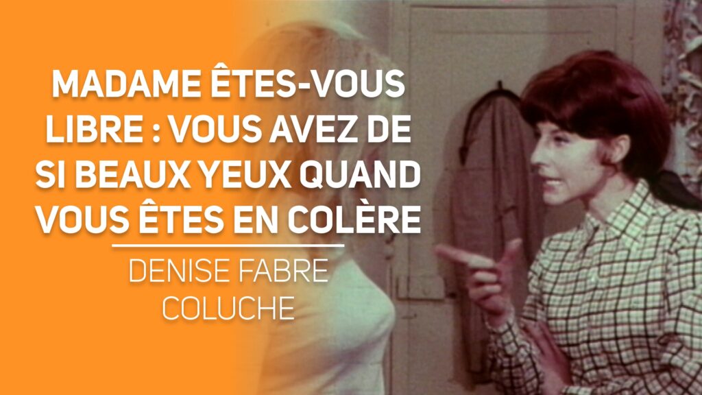 Madame êtes-vous libre : Vous avez de si beaux yeux quand vous êtes en colère