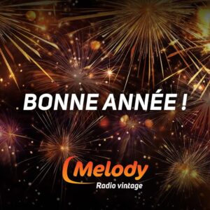 Bonne année 2025 avec Melody Radio !